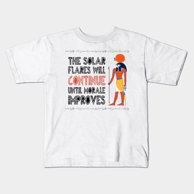 The solar flares will continue until morale improves Kids T-Shirt by giovanniiiii